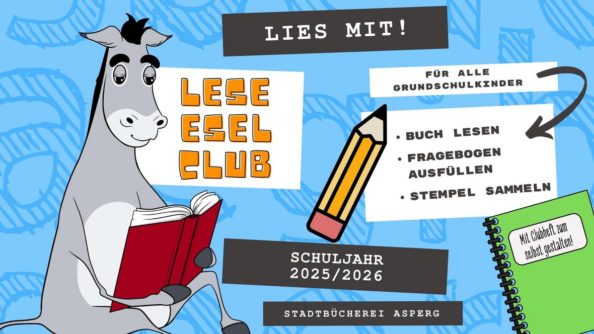 Collage zur Bewerbung des Lese-Esel-Clubs, Zeichnung von Theo Lese-Esel sitzend und Buch lesen, Stift, Clubheft, mit Text: Lies mit! Für alle Grundschulkinder, Buch lesen, Fragebogen ausfüllen, darüber reden, Stempel sammeln, Schuljahr 2025-2026, mit Clubheft zum selbst gestalten, Stadtbücherei Asperg